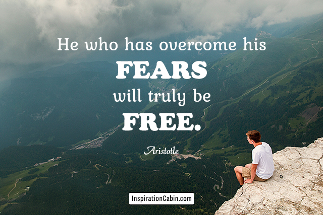 He who has overcome his fears will truly be free.