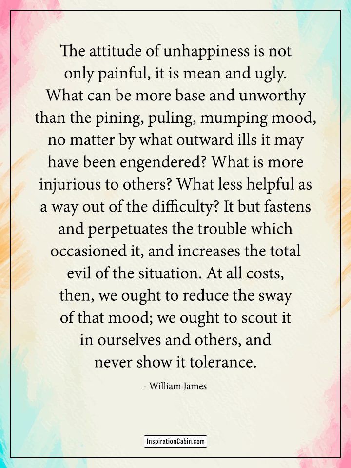 The attitude of unhappiness is not only painful, it is mean and ugly