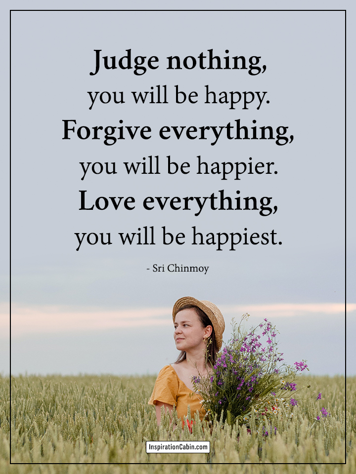 Judge nothing, you will be happy.