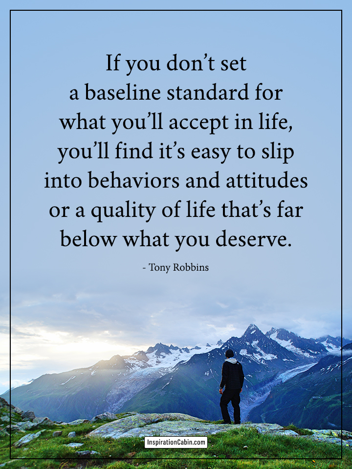 set a baseline standard for what you’ll accept in life