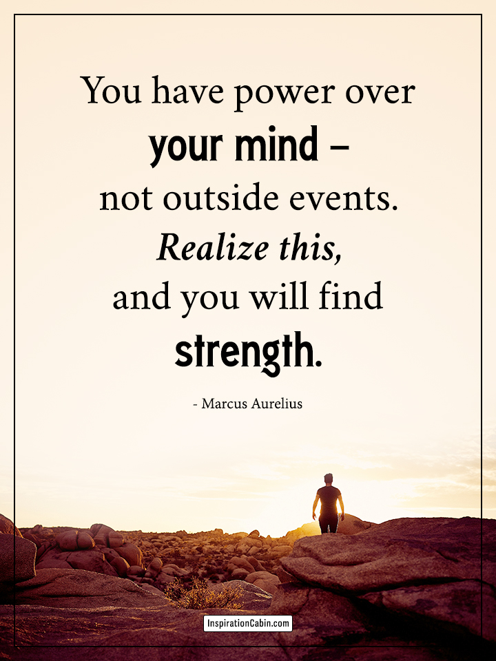 You have power over your mind - not outside events.