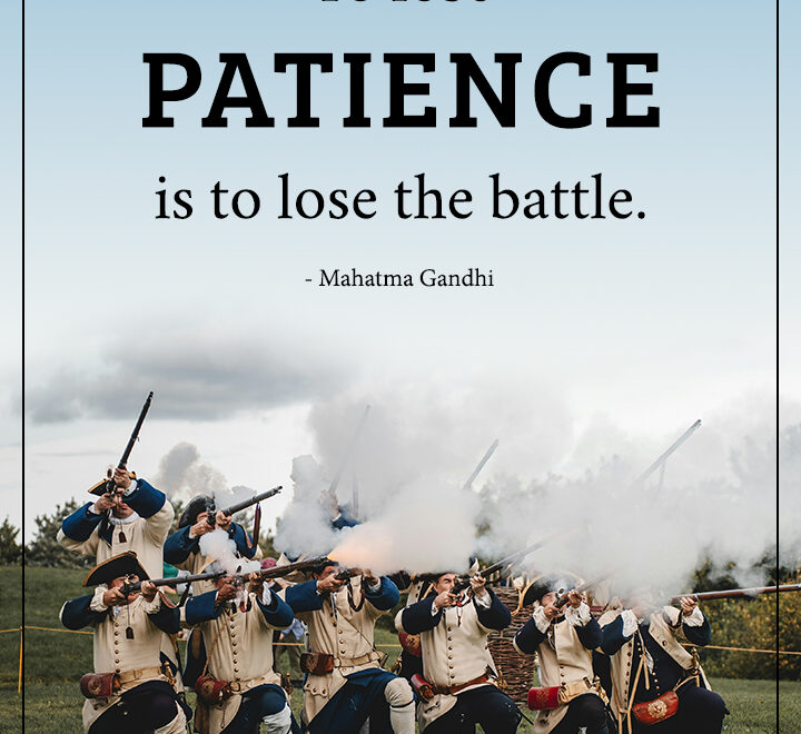 To lose patience is to lose the battle.