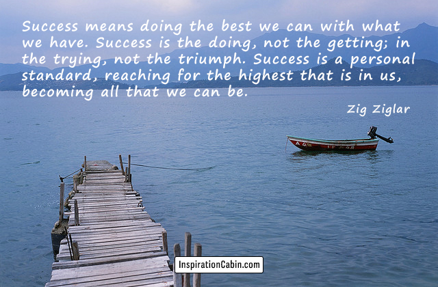 Success means doing the best we can with what we have.