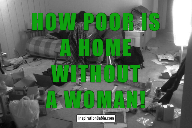 How poor is a home without a woman!