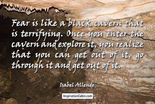 Fear is like a black cavern that is terrifying.