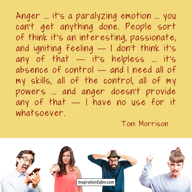 Anger is a paralyzing emotion