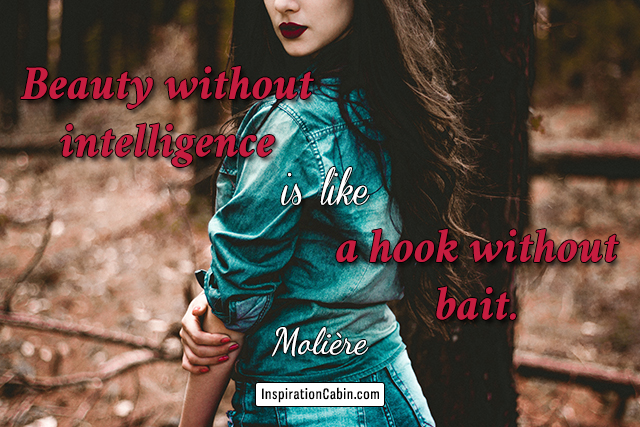 Beauty without intelligence is like a hook without bait.