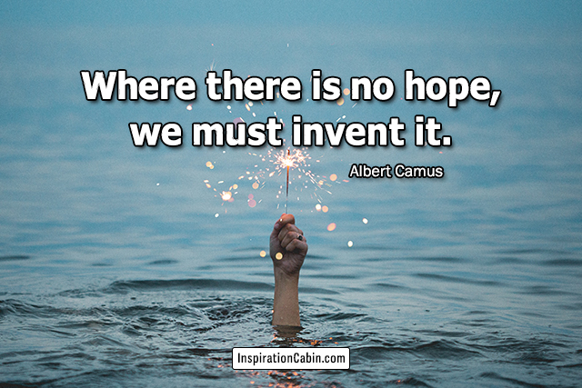 Where there is no hope, we must invent it.