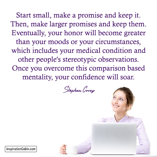 Start small, make a promise and keep it. Then, make larger promises and keep them.