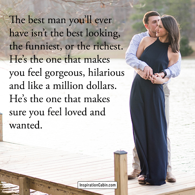 The best man you’ll ever have isn’t the best looking, the funniest, or the richest.
