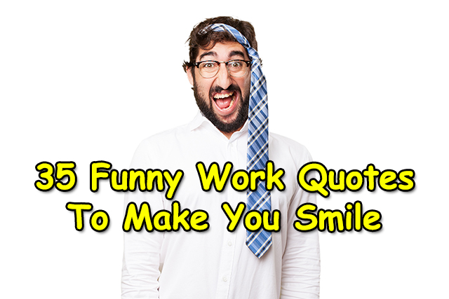30 Funny Work Quotes To Make You Smile