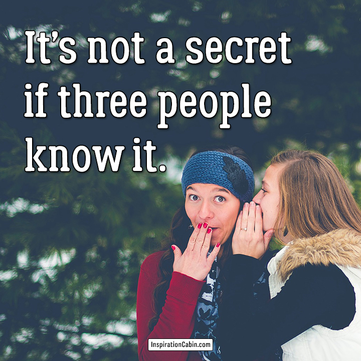 It’s not a secret if three people know it.