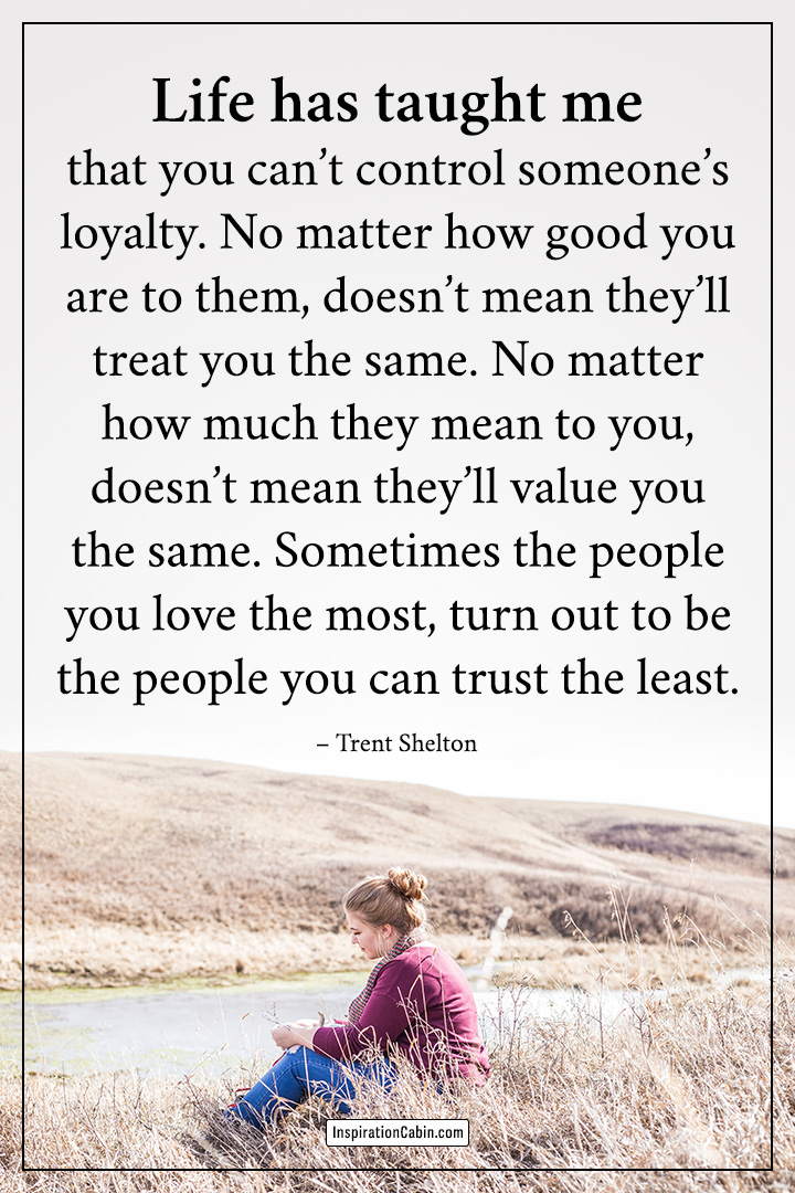 you can’t control someone’s loyalty