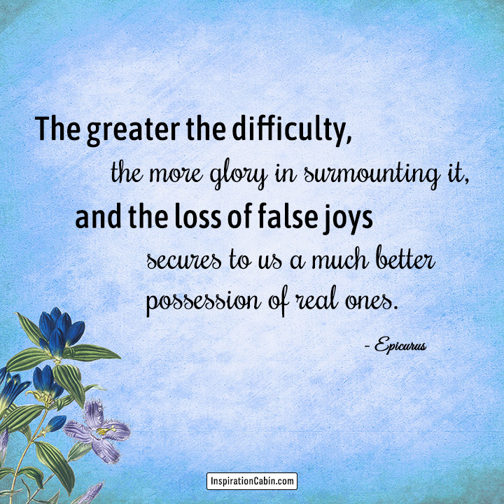 The greater the difficulty, the more glory in surmounting it