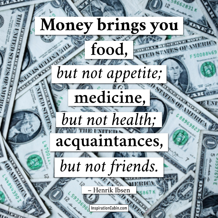Money brings you food, but not appetite;