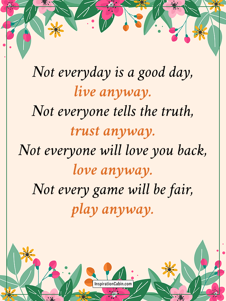 Not everyday is a good day, live anyway.