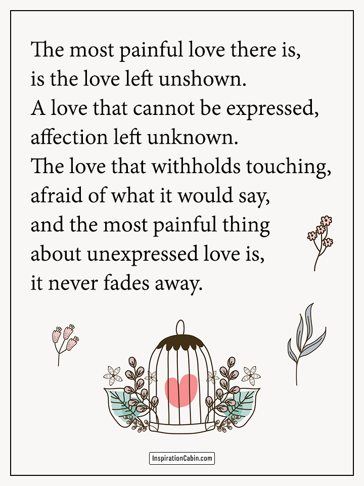 The most painful love there is, is the love left unshown.