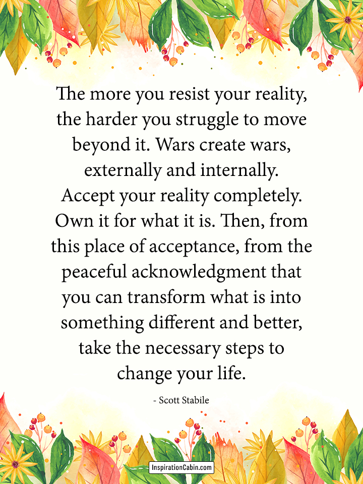 Accept your reality completely