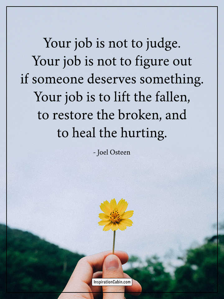 Your job is not to judge