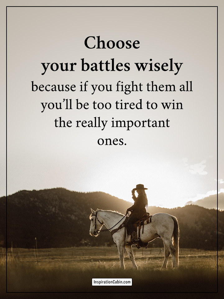 Choose your battles wisely quote