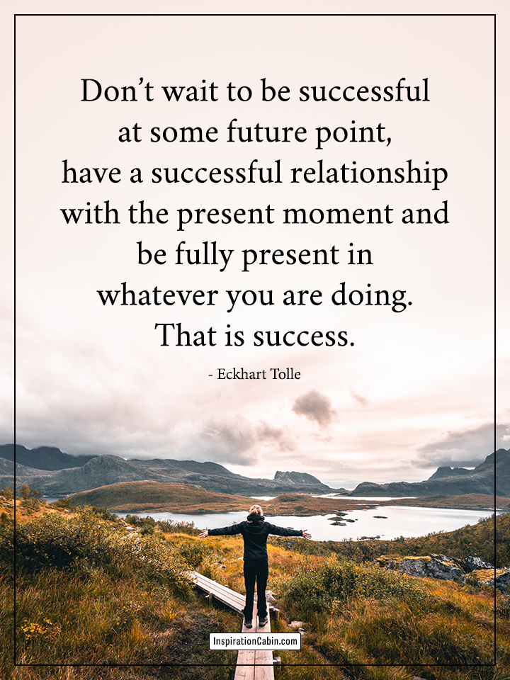 Don’t wait to be successful