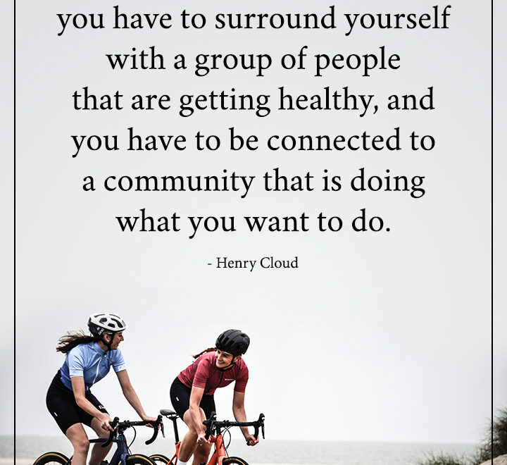If you want to become healthy, you have to surround yourself with a group of people that are getting healthy,.
