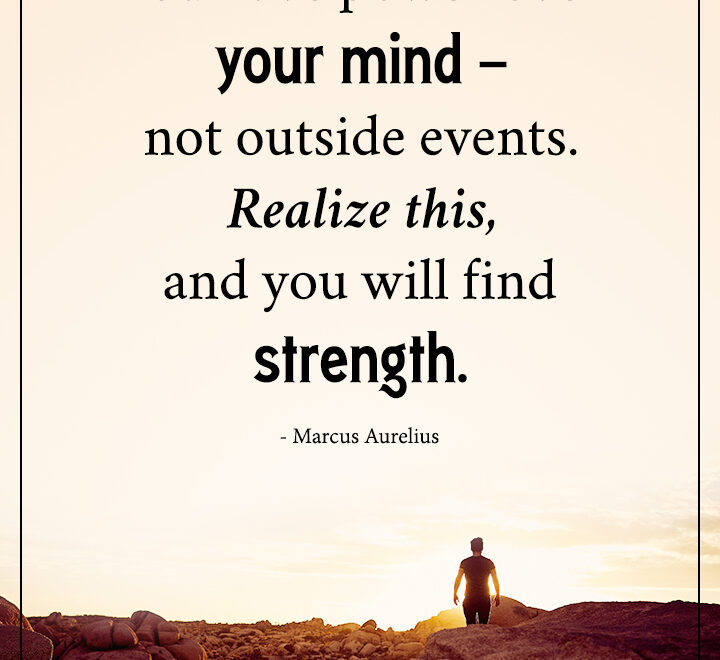 You have power over your mind - not outside events.